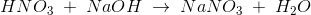 HNO_3\; +\; NaOH\;\rightarrow \; NaNO_3\; +\; H_2O