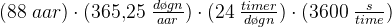 (88 \; aa r )\cdot(365{,}25\; \tfrac{d\o gn}{aa r})\cdot (24\; \tfrac{timer}{d\o gn})\cdot (3600\; \tfrac{s}{time})