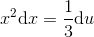 x^2\textup{d}x=\frac{1}{3}\textup{d}u