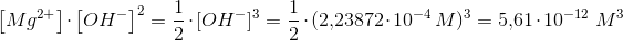 \left [ Mg^{2+} \right ]\cdot \left [ OH^- \right ]^2=\frac{1}{2}\cdot [OH^-]^3=\frac{1}{2}\cdot (2{,}23872\cdot 10^{-4}\: M)^3=5{,}61\cdot 10^{-12}\; M^3