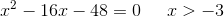 x^2-16x-48=0\; \; \; \; \; x> -3
