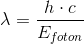 \lambda =\frac{h\cdot c}{E_{foton}}