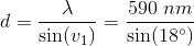 d=\frac{\lambda }{\sin(v_1)}=\frac{590\; nm}{\sin(18^{\circ})}