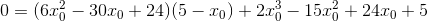 0=(6x_0^2-30x_0+24)(5-x_0 )+2x_0^3-15x_0^2+24x_0+5