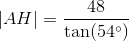 |AH|=\frac{48}{\tan(54^{\circ})}