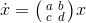 \dot{x}=\bigl(\begin{smallmatrix} a &b \\ c&d \end{smallmatrix}\bigr) x