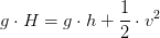 g\cdot H= g\cdot h+\frac{1}{2}\cdot v^2