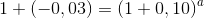 1+(-0,03)=\left (1+0,10 \right )^a