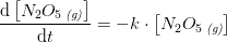 \frac{\mathrm{d} \left [ N_2O_5\, _{\textit{(g)}} \right ]}{\mathrm{d} t}=-k\cdot \left [ N_2O_5\, _{\textit{(g)}} \right ]