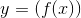 y=(f(x))