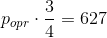 p_{opr}\cdot \frac{3}{4}=627