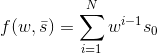 \displaystyle f(w,\bar{s}) = \sum_{i = 1}^N w^{i-1}s_0