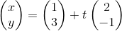 \begin{pmatrix} x\\y \end{pmatrix}=\begin{pmatrix} 1\\3 \end{pmatrix}+t\begin{pmatrix} 2\\-1 \end{pmatrix}
