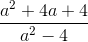 \frac{a^2+4a+4}{a^2-4}