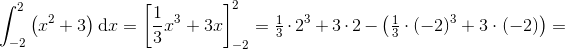 \int_{-2}^{2}\left ( x^{2}+3 \right )\textup{d}x=\left [ \frac{1}{3}x^{3}+3x \right ] _{-2}^{2}=\tfrac{1}{3}\cdot 2^3+3\cdot 2-\left ( \tfrac{1}{3}\cdot (-2)^3+3\cdot (-2) \right )=