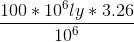 \frac{100*10^{6}ly*3.26}{10^6}