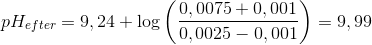 pH_{efter}=9,24+\log\left ( \frac{0,0075+0,001}{0,0025-0,001} \right )=9,99