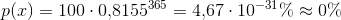 p(x)=100\cdot 0{,}8155^{365}=4{,}67\cdot 10^{-31}\%\approx 0\%
