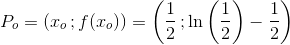 P_o=(x_o\, ;f(x_o))=\left (\frac{1}{2}\, ;\ln\left ( \frac{1}{2} \right )-\frac{1}{2} \right )