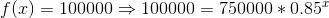 f(x)=100000\Rightarrow 100000=750000*0.85^x