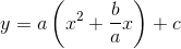 y=a\left (x^2+\frac{b}{a}x \right )+c