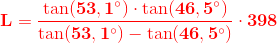 \mathbf{\color{Red} L=\frac{\tan(53,1^{\circ})\cdot \tan(46,5^{\circ})}{\tan(53,1^{\circ})-\tan(46,5^{\circ})}\cdot398}