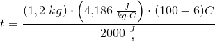 t=\frac{(1,2\; kg)\cdot \left(4{,}186\; \frac{J}{kg\cdot C}\right)\cdot (100-6)C}{2000\; \frac{J}{s}}