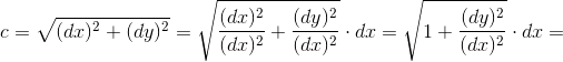 c=\sqrt{(dx)^{2}+(dy)^{2}}= \sqrt{\frac{(dx)^{2}}{(dx)^{2}}+\frac{(dy)^{2}}{(dx)^{2}}}\cdot dx= \sqrt{1+\frac{(dy)^{2}}{(dx)^{2}}}\cdot dx=
