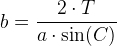 b =\frac{2\cdot T}{a\cdot \sin(C)}