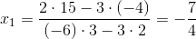 x_{1}=\frac{2\cdot 15-3\cdot (-4)}{(-6)\cdot 3-3\cdot 2}=-\frac{7}{4}