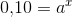 0{,}10=a^{x}