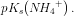 pK_s\! \left ( N\! {H_4}^+ \right ).