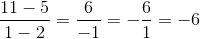 \frac{11-5}{1-2}=\frac{6}{-1}=-\frac{6}{1}=-6