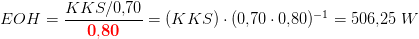 EOH=\frac{KKS/0{,}70}{\mathbf{\color{Red} 0{,}80}}=(KKS)\cdot (0{,}70\cdot 0{,}80)^{-1}=506{,}25\; W