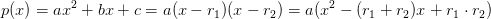 p(x)=ax^2+bx+c=a(x-r_1)(x-r_2)=a(x^2-(r_1+r_2)x+r_1\cdot r_2)