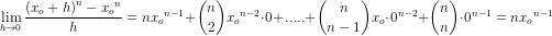 \! \! \! \! \! \! \! \! \! \! \! \! \! \! \! \! \! \! \! \! \! \! \! \! \! \! \! \! \! \! \! \! \! \! \! \! \! \! \! \! \!\underset{h\rightarrow 0}{ \lim} \, \frac{\left ( x_o+h \right )^n-{ x_o}^n}{h}=n{x_o}^{n-1}+\binom{n}{2}{x_o}^{n-2}\cdot 0+.....+\binom{n}{n-1}{x_o}\cdot 0^{n-2}+\binom{n}{n}\cdot 0^{n-1} =n{x_o}^{n-1}