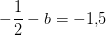 -\frac{1}{2}-b=-1{,}5