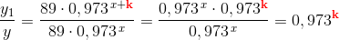 \frac{y_1}{y}=\frac{89\cdot 0,973^{^{\, x+\mathbf{\color{Red} k}}}}{89\cdot 0,973^{\, x}}=\frac{0,973^{\, x}\cdot 0,973^\mathbf{\color{Red} k}}{0,973^{\, x}}=0,973^\mathbf{\color{Red} k}
