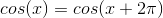 cos(x) = cos(x+2\pi)
