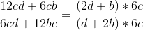 \frac{12cd+6cb}{6cd+12bc} = \frac{(2d+b)*6c}{(d+2b)*6c}