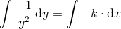 \int \frac{-1}{y^2}\, \mathrm{d}y=\int -k\cdot \mathrm{d}x