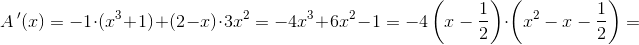 \! \! \! \! \! \! \! \! \! \! \! \!\! \! \! \! \!\! \! \! \! \! \! \! A{\, }'(x)=-1\cdot (x^3+1)+(2-x)\cdot 3x^2=-4x^3+6x^2-1=-4\left ( x-\frac{1}{2} \right )\cdot \left (x^2-x-\frac{1}{2} \right )=