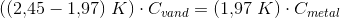 ((2{,}45-1{,}97)\; K)\cdot C_{vand}=(1{,}97\; K)\cdot C_{metal}