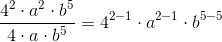 \frac{4^2\cdot a^2\cdot b^5}{4\cdot a\cdot b^5}=4^{2-1}\cdot a^{2-1}\cdot b^{5-5}