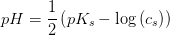 pH=\frac{1}{2}\left (pK_s-\log\left (c_s \right ) \right )
