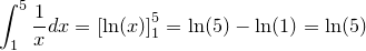 \small \small \small \int_{1}^{5}\frac{1}{x}dx=\left [\ln(x) \right ]_{1}^{5}=\ln(5)-\ln(1)=\ln(5)