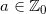 \small a\in \mathbb{Z}_0