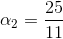 \alpha_2 =\frac{25}{11}