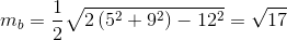 m_{b} =\frac{1}{2}\sqrt{2\left (5^2+9^2 \right )-12^2}=\sqrt{17}