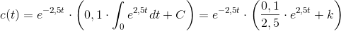 c(t)=e^{-2,5t}\cdot \left ( 0,1\cdot\int_{0}^{ } e^{2,5t}dt + C \right )=e^{-2,5t}\cdot\left ( \frac{0,1}{2,5}\cdot e^{2,5t} +k\right )